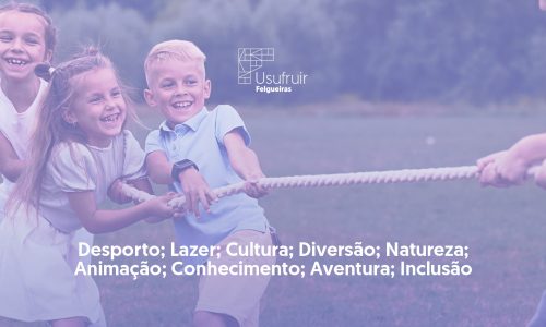 Campos de Férias Desportivas 2025 - Desporto, Lazer, Cultura, Diversão, Natureza, Animação, Conhecimento, Aventura, Inclusão