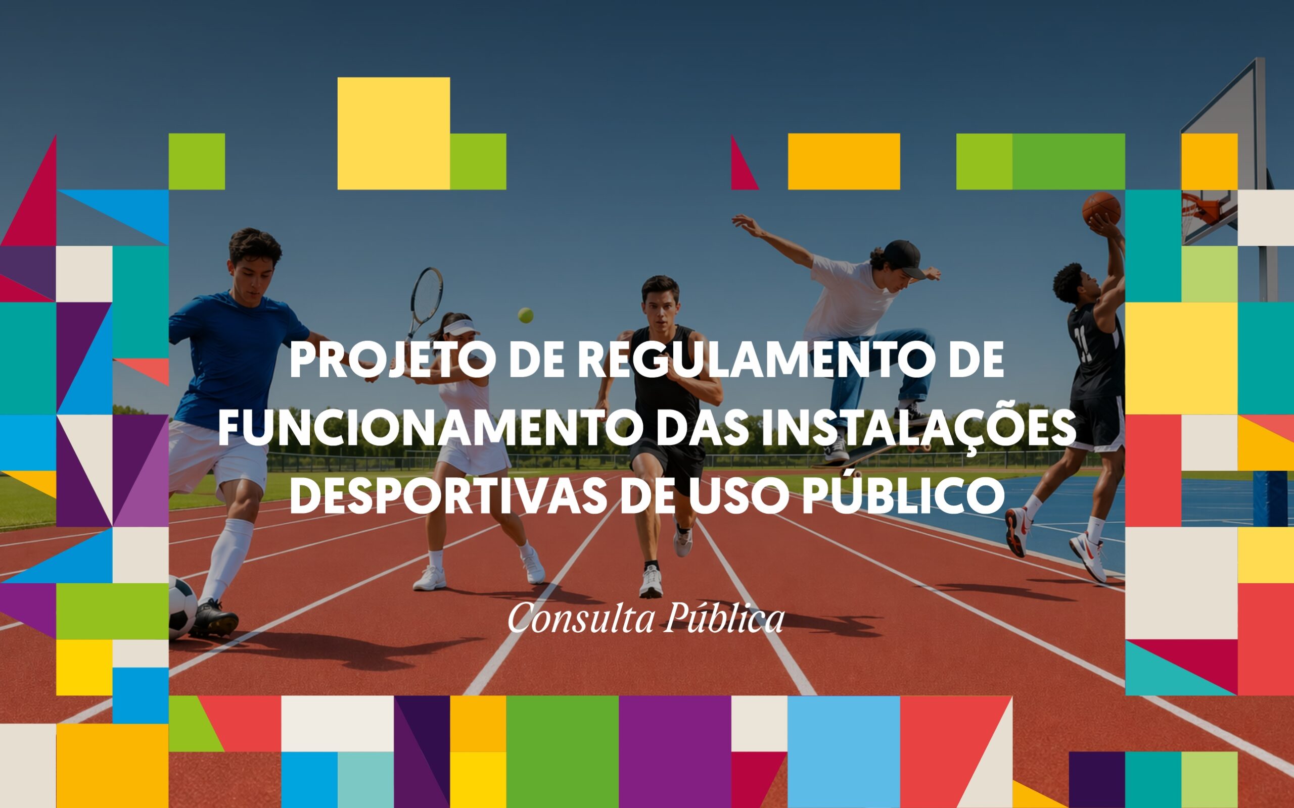 Projeto de regulamento de funcionamento das instalações desportivas de uso público - Consulta Pública