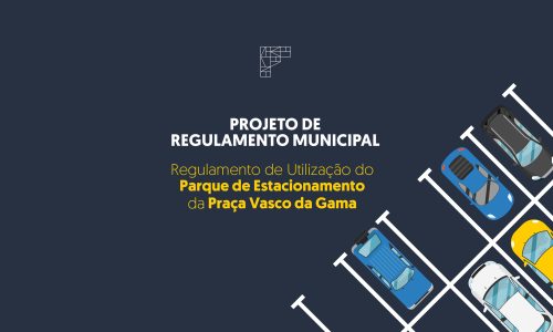 Projeto de Regulamento Municipal - Regulamento de Utilização do parque de Estacionamento da Praça Vasco da Gama